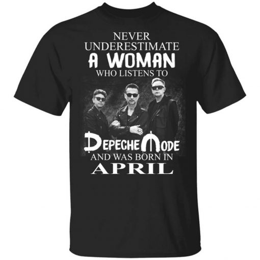 A Woman Who Listens To Depeche Mode And Was Born In April Shirt
