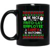Be Nice To The Frito-Lay Employee Santa Is Watching Mug