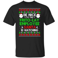 Be Nice To The Frito-Lay Employee Santa Is Watching T-Shirt
