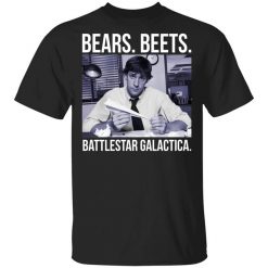 Bears Beets Battlestar Galactica Shirt