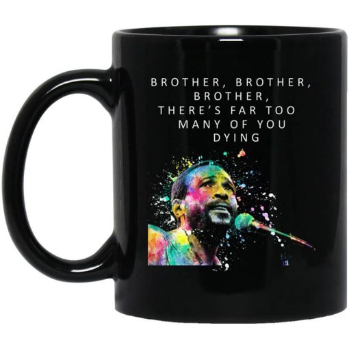 Brother Brother Brother There’s Far Too Many Of You Dying Marvin Gaye Mug