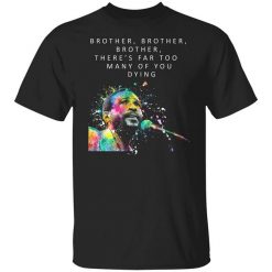 Brother Brother Brother There’s Far Too Many Of You Dying Marvin Gaye T-Shirt