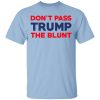 Don't Pass Trump The Blunt Shirt