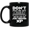 Don't Piss Me Off I'm Close To Leveling Up And You Look Like Just Enough XP Mug