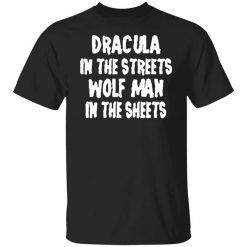 Dracula In The Streets Wolfman In The Sheets T-Shirt