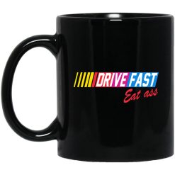 Drive Fast Eat Ass Mug