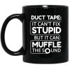 Duct Tape It Can't Fix Stupid But It Can Muffle The Sound Mug
