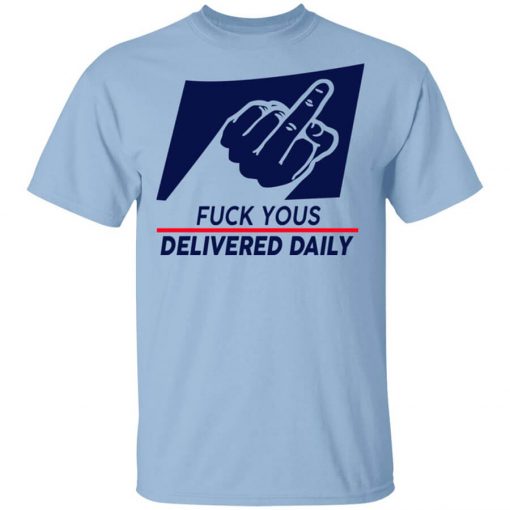 Fuck Yous Delivered Daily Shirt