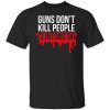Guns Don't Kill People Clintons Do T-Shirt