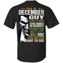 I Am A December Guy I Have 3 Sides Shirt