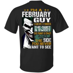 I Am A February Guy I Have 3 Sides Shirt