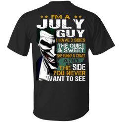 I Am A July Guy I Have 3 Sides Shirt