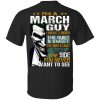 I Am A March Guy I Have 3 Sides Shirt