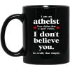 I Am An Atheist You Claim That A God Exists Mug