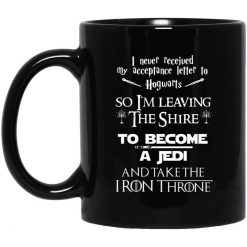 I Never Received My Acceptance Letter To Hogwarts So I’m Leaving The Shire To Become A Jedi And Take The Iron Throne Mug