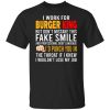 I Work For Burger King But Don't Mistake This Fake Smile T-Shirt