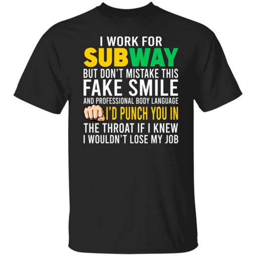 I Work For Subway But Don't Mistake This Fake Smile T-Shirt