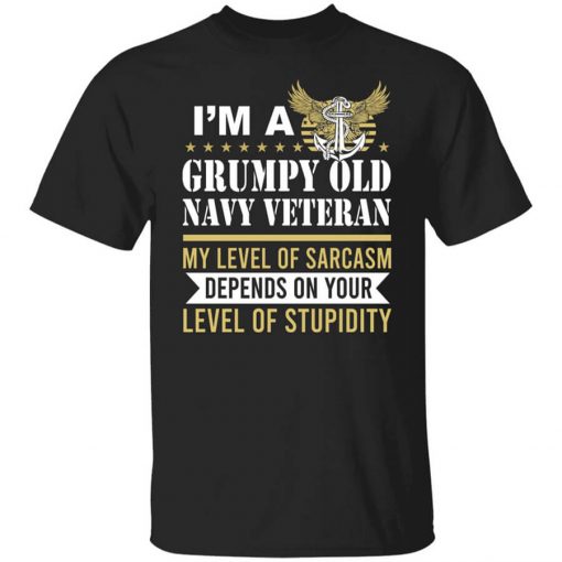 I’m A Grumpy Old Navy Veteran My Level Of Sarcasm Depends On Your Level Of Stupidity T-Shirt