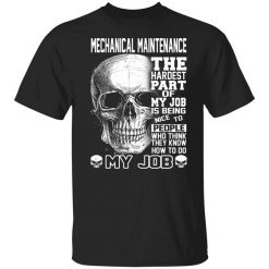 Mechanical Maintenance The Hardest Part Of My Job Is Being Nice To People T-Shirt