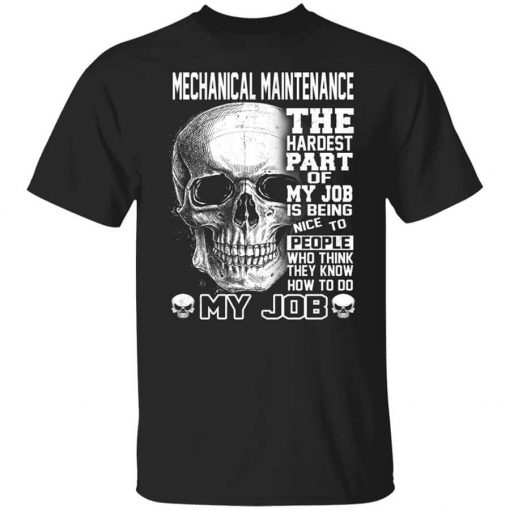 Mechanical Maintenance The Hardest Part Of My Job Is Being Nice To People T-Shirt