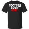 Official Sober Mode On Shirt