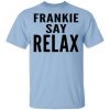 Ross Geller Frankie Say Relax Shirt