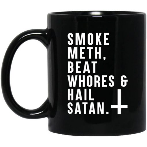 Smoke Meth Beat Whores & Hail Satan Mug