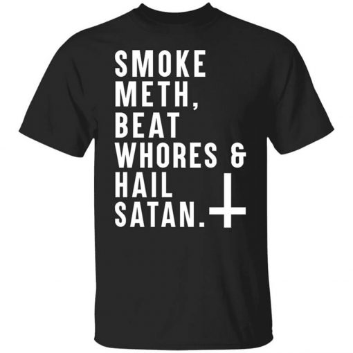 Smoke Meth Beat Whores & Hail Satan T-Shirt