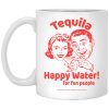 Tequila Happy Water For Fun People Mug