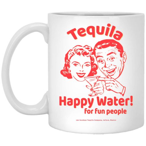 Tequila Happy Water For Fun People Mug