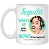 Tequila Wakes Up Your Face Wows The Ladies Mug