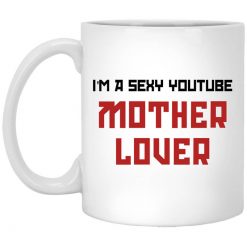 The AK Guy I’m A Sexy Youtube Mother Lover Mug
