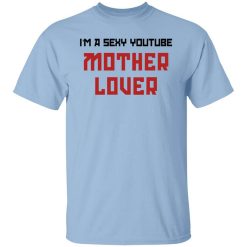 The AK Guy I'm A Sexy Youtube Mother Lover T-Shirt
