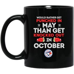 Toronto Blue Jays Would Rather Get Punched In May Than Get Knocked Out In October Mug