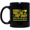 Turkey Gobble Me Swallow Me Drip Gravy Down The Side Of Me Thanksgiving Mug
