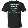 Two Yoopers Walk Out Of A Bar No Really It Could Happen T-Shirt