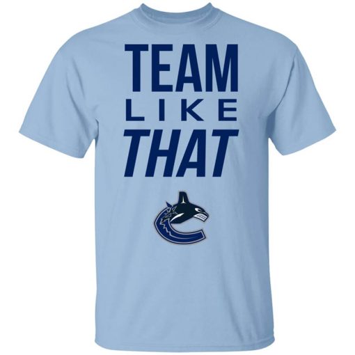 Vancouver Canucks Team Like That Shirt