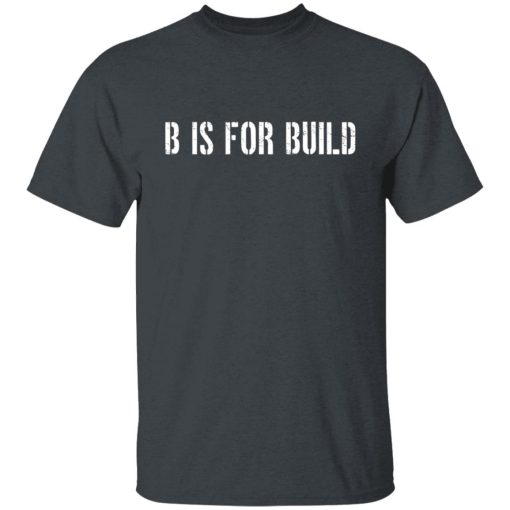 B Is For Build Logo T-Shirts, Hoodies, Long Sleeve 3