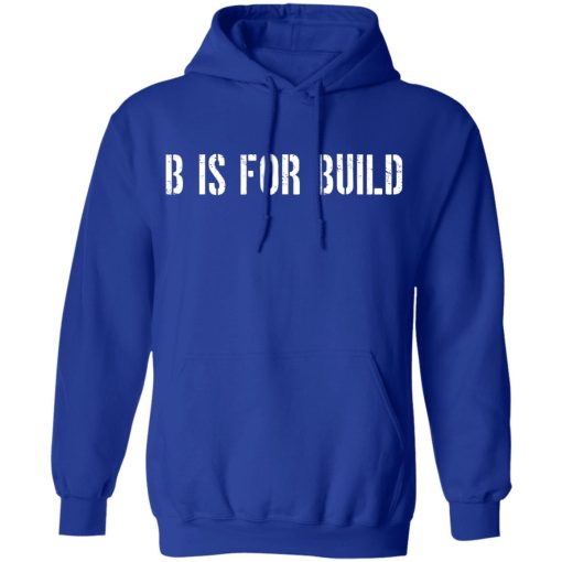 B Is For Build Logo T-Shirts, Hoodies, Long Sleeve 26