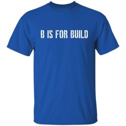 B Is For Build Logo T-Shirts, Hoodies, Long Sleeve 32