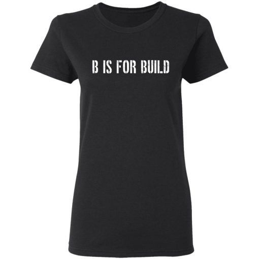 B Is For Build Logo T-Shirts, Hoodies, Long Sleeve 9