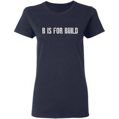 B Is For Build Logo T-Shirts, Hoodies, Long Sleeve 37