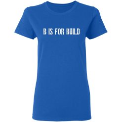 B Is For Build Logo T-Shirts, Hoodies, Long Sleeve 40