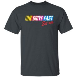 Drive Fast Eat Ass T-Shirts, Hoodies, Long Sleeve 27