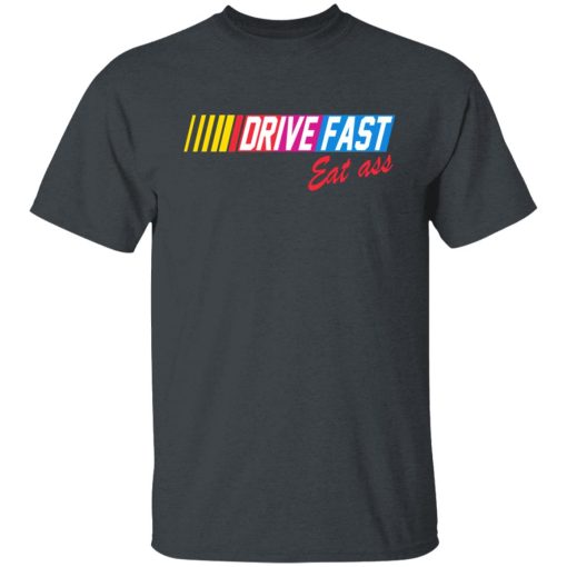 Drive Fast Eat Ass T-Shirts, Hoodies, Long Sleeve 3