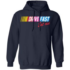 Drive Fast Eat Ass T-Shirts, Hoodies, Long Sleeve 45
