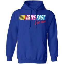 Drive Fast Eat Ass T-Shirts, Hoodies, Long Sleeve 49