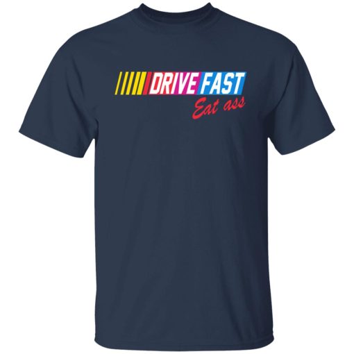 Drive Fast Eat Ass T-Shirts, Hoodies, Long Sleeve 5