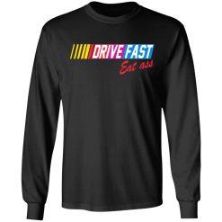 Drive Fast Eat Ass T-Shirts, Hoodies, Long Sleeve 41
