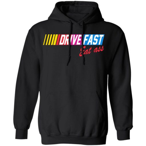Drive Fast Eat Ass T-Shirts, Hoodies, Long Sleeve 19